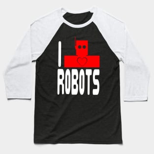 I Love Robots Baseball T-Shirt